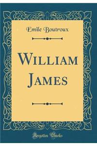 William James (Classic Reprint)