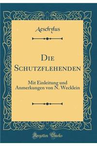 Die Schutzflehenden: Mit Einleitung und Anmerkungen von N. Wecklein (Classic Reprint)