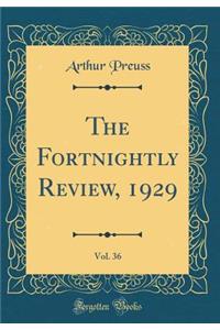 The Fortnightly Review, 1929, Vol. 36 (Classic Reprint)