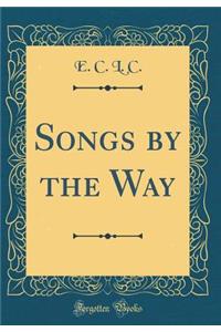 Songs by the Way (Classic Reprint)