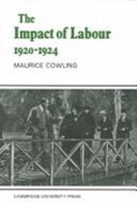 The Impact of Labour 1920 1924: The Beginning of Modern British Politics
