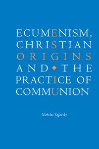 Ecumenism, Christian Origins and the Practice of Communion