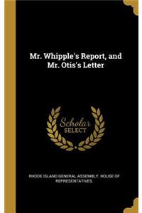 Mr. Whipple's Report, and Mr. Otis's Letter