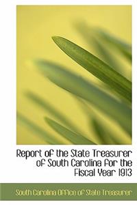 Report of the State Treasurer of South Carolina for the Fiscal Year 1913