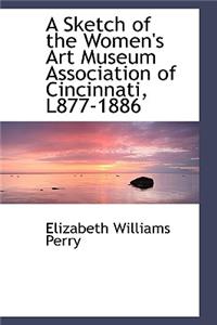 A Sketch of the Women's Art Museum Association of Cincinnati, L877-1886