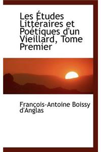 Les Tudes Litt Raires Et Po Tiques D'Un Vieillard, Tome Premier