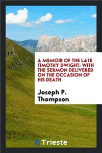 A Memoir of the Late Timothy Dwight