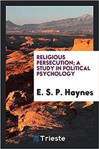 Religious persecution; a study in political psychology