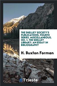 THE SHELLEY SOCIETY'S PUBLICATIONS. FOUR