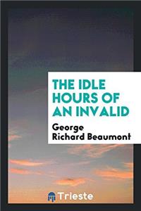 THE IDLE HOURS OF AN INVALID