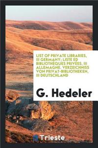 List of Private Libraries ...: Liste de BibliothÃ¨ques PrivÃ©es. Verzeichniss Von Privat-Bibliotheken