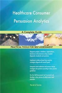 Healthcare Consumer Persuasion Analytics A Complete Guide