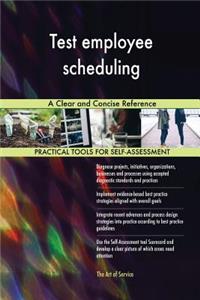 Test employee scheduling A Clear and Concise Reference