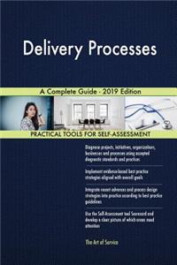 Delivery Processes A Complete Guide - 2019 Edition