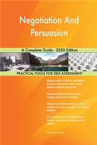 Negotiation And Persuasion A Complete Guide - 2020 Edition