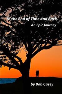 To the End of Time and Back: An Epic Journey