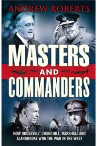 Masters and Commanders: How Roosevelt, Churchill, Marshall and Alanbrooke Won the War in the West