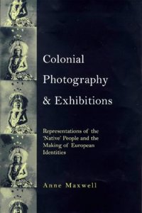 Colonial Photography and Exhibitions: Representations of the Native and the Making of European Identities