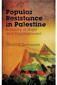 Popular Resistance in Palestine: A History of Hope and Empowerment