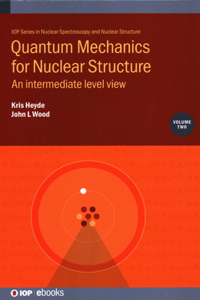 Quantum Mechanics for Nuclear Structure, Volume 2