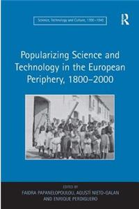 Popularizing Science and Technology in the European Periphery, 1800–2000