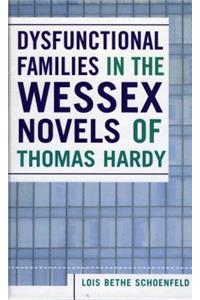 Dysfunctional Families in the Wessex Novels of Thomas Hardy