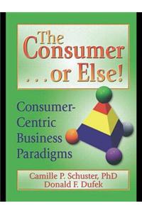The Consumer . . . or Else!