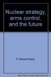 Nuclear Strategy, Arms Control, and the Future