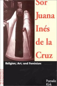 Sor Juana Ines De La Cruz: Feminism, Art and Religion