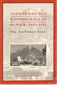 Independence and Democracy in Burma, 1945-1952