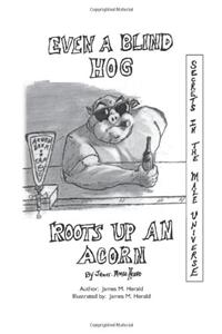 Even a Blind Hog Roots up an Acorn