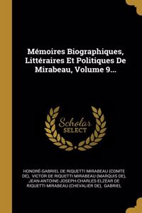 Mémoires Biographiques, Littéraires Et Politiques De Mirabeau, Volume 9...