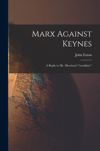 Marx Against Keynes; a Reply to Mr. Morrison's 