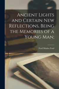 Ancient Lights and Certain new Reflections, Being the Memories of a Young man;