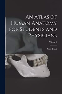 Atlas of Human Anatomy for Students and Physicians; Volume 6