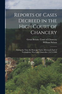 Reports of Cases Decreed in the High Court of Chancery