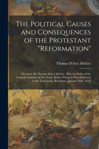 The Political Causes and Consequences of the Protestant 