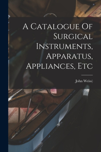 Catalogue Of Surgical Instruments, Apparatus, Appliances, Etc