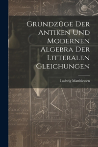Grundzüge der antiken und modernen Algebra der litteralen Gleichungen