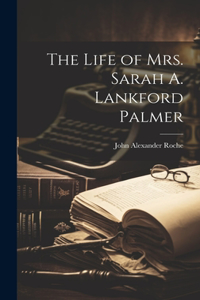 Life of Mrs. Sarah A. Lankford Palmer