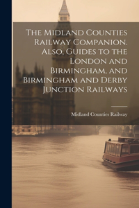 Midland Counties Railway Companion. Also, Guides to the London and Birmingham, and Birmingham and Derby Junction Railways