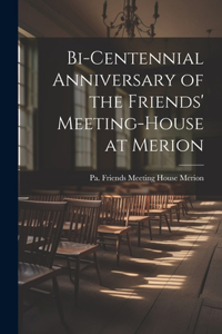 Bi-centennial Anniversary of the Friends' Meeting-House at Merion