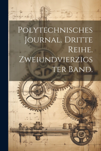 Polytechnisches Journal. Dritte Reihe. Zweiundvierzigster Band.