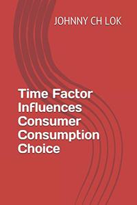 Time Factor Influences Consumer Consumption Choice