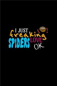 I Just freaking Love Spiders OK