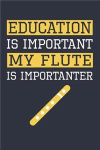 Funny Flute Notebook - Education Is Important Flute Is Importanter - Gift for Flute Player - Flute Diary