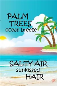 Palm Trees Ocean Breeze Salty Air Sunkissed Hair