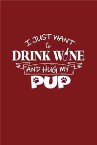 I Just Want To Drink Wine And Hug My Pup
