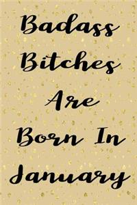 Badass Bitches Are Born In January