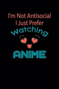 I'm Not Antisocial I Just Prefer Watching Anime